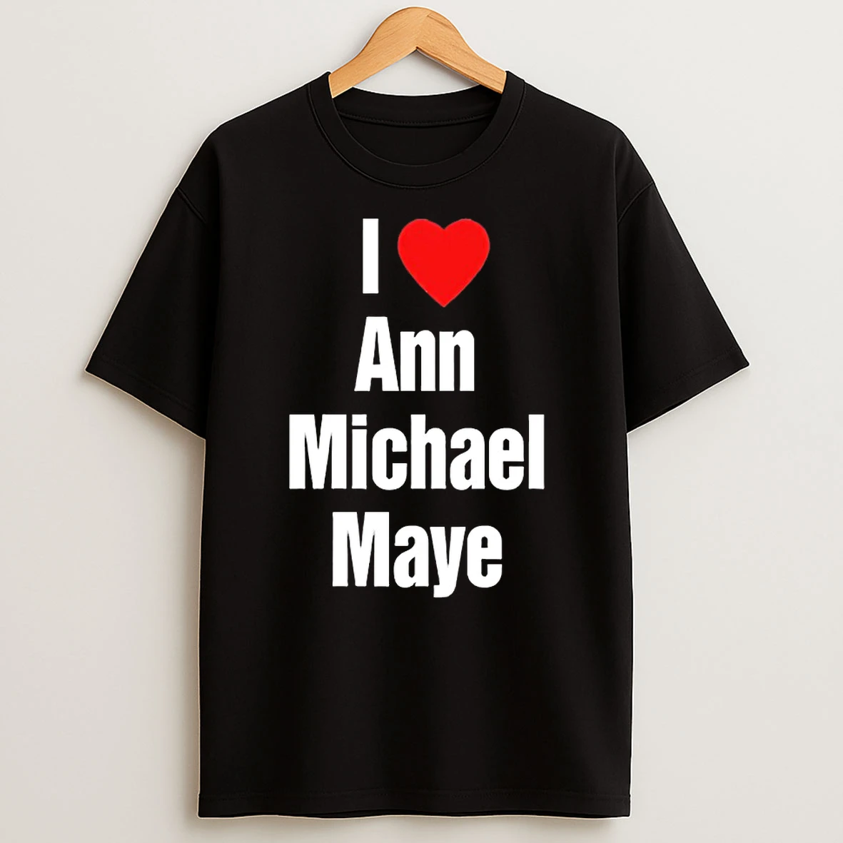 I Love Ann Michael Maye Shirts