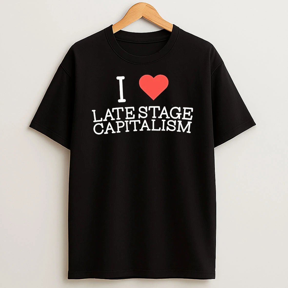 I Love Late Stage Capitalism Shirts