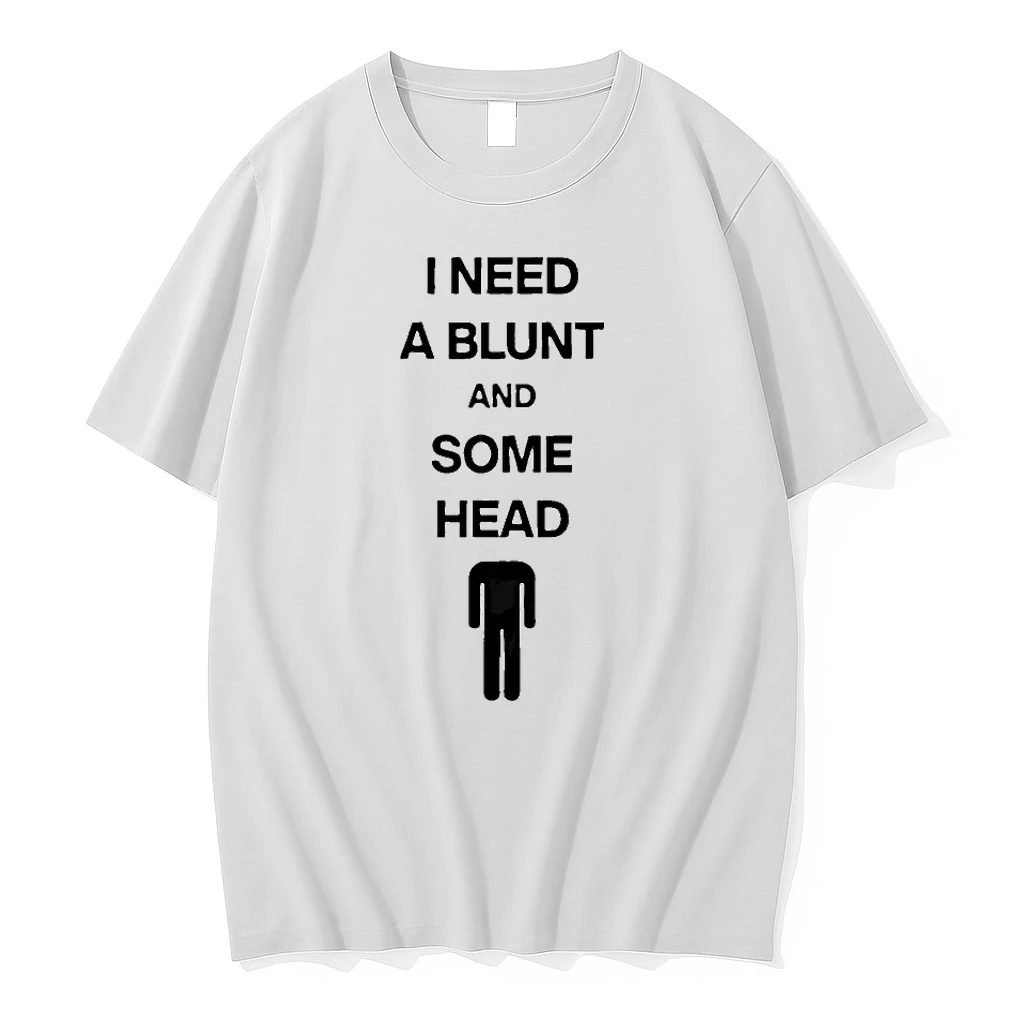 I Need A Blunt And Some Head Shirts