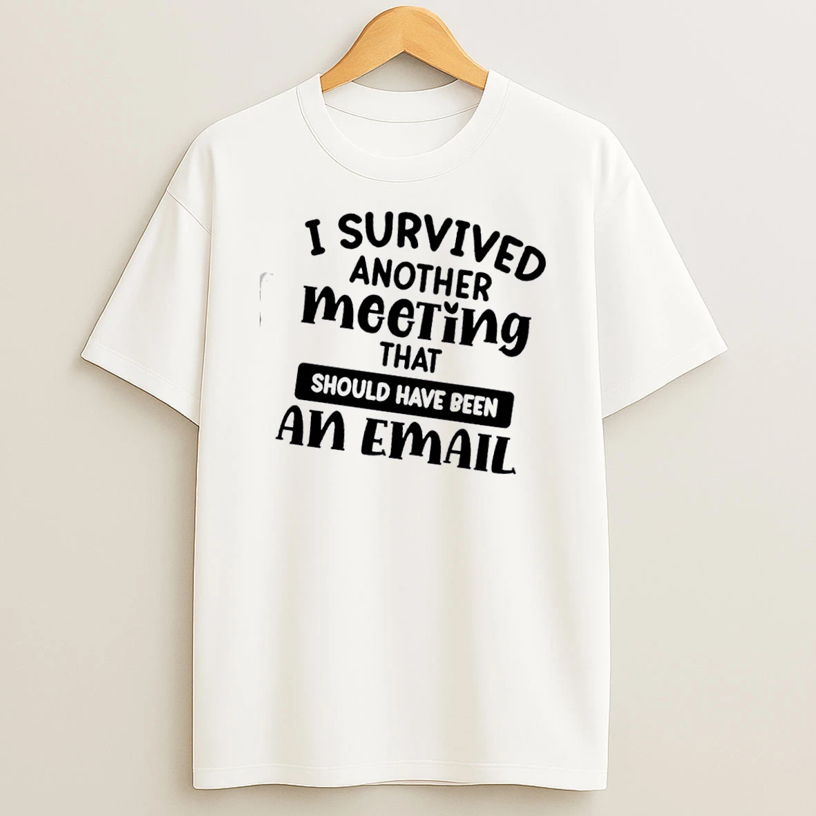 I Survived Another Meeting That Should Have Been An Email Quote Shirts