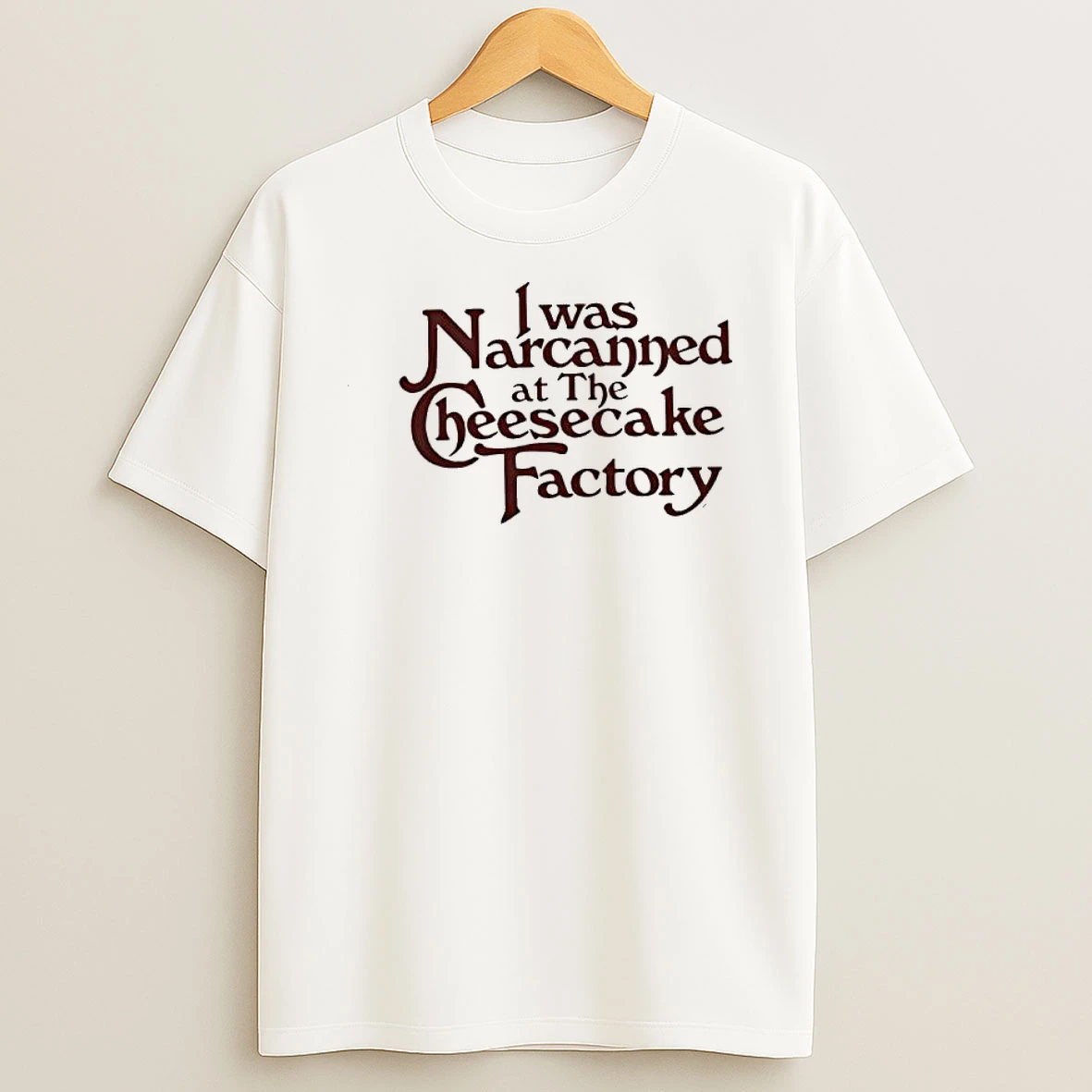 I Was Narcanned At The Cheesecake Factory Typography Shirts