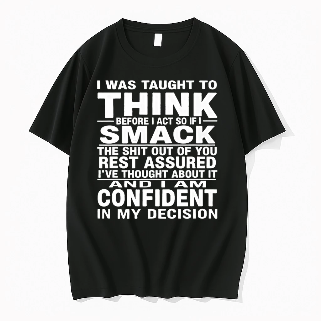 I Was Taught To Think Before I Act So If I Smack The Shit Out Of You Rest Assured Shirts