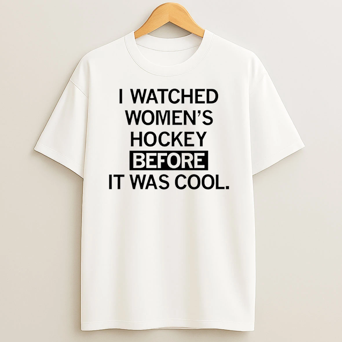 I Watched Womens Hockey Before It Was Cool Shirts