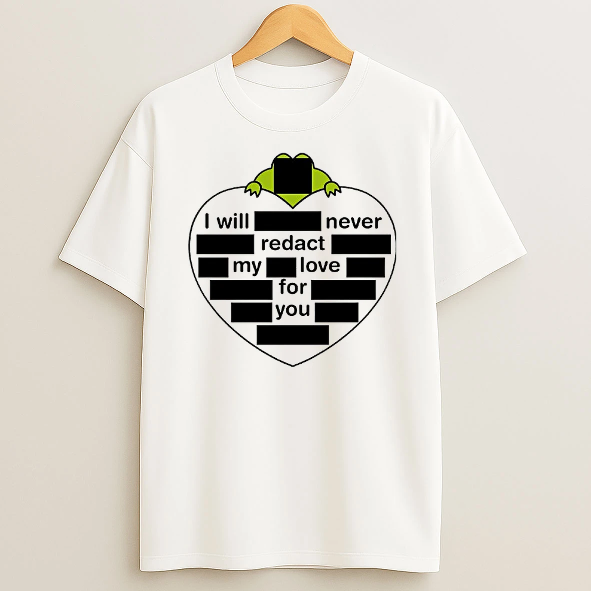 I Will Never Redact My Love For You Shirts