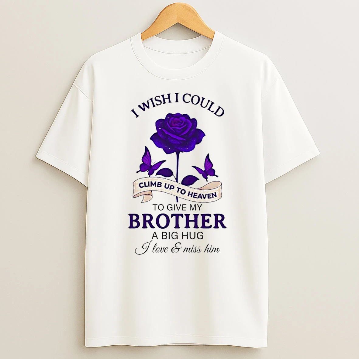 I Wish I Could Climb Up To Heaven To Give My Brother A Big Hug I Love And Miss Him Shirts