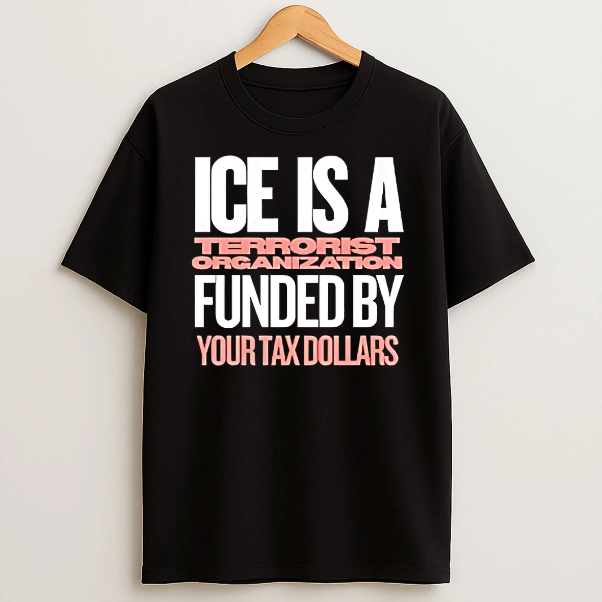 Ice Is A Terrorist Organization Funded Your Tax Dollars Shirts