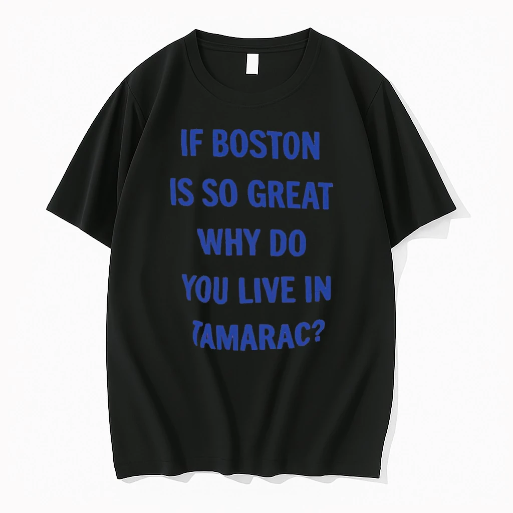 If Boston Is So Great Why Do You Live In Tamarac Shirts