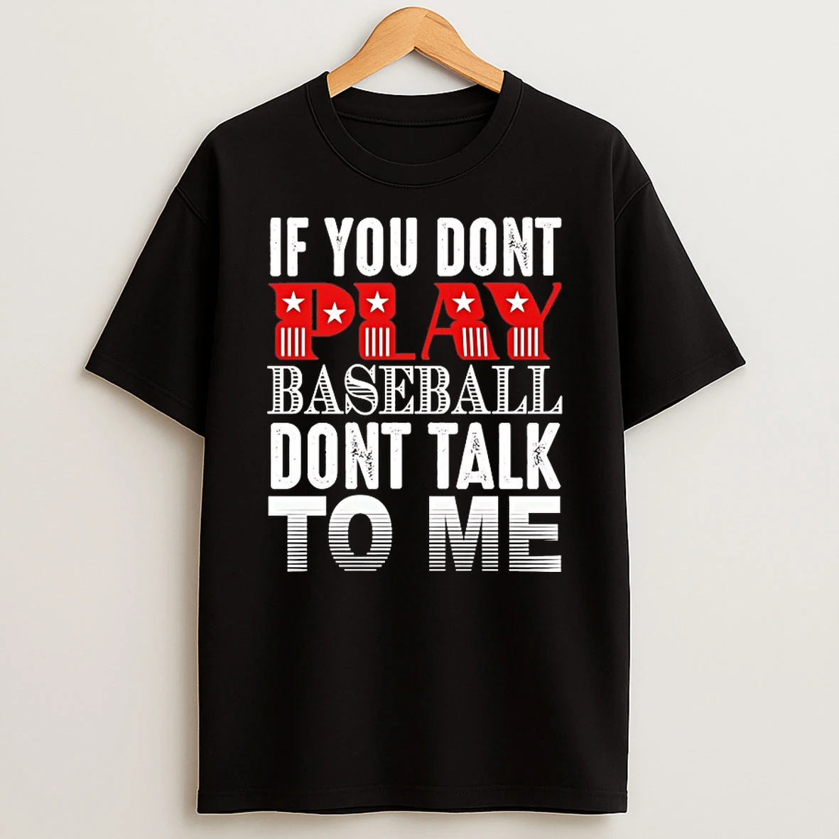 If You Dont Play Baseball Dont Talk To Me Shirts