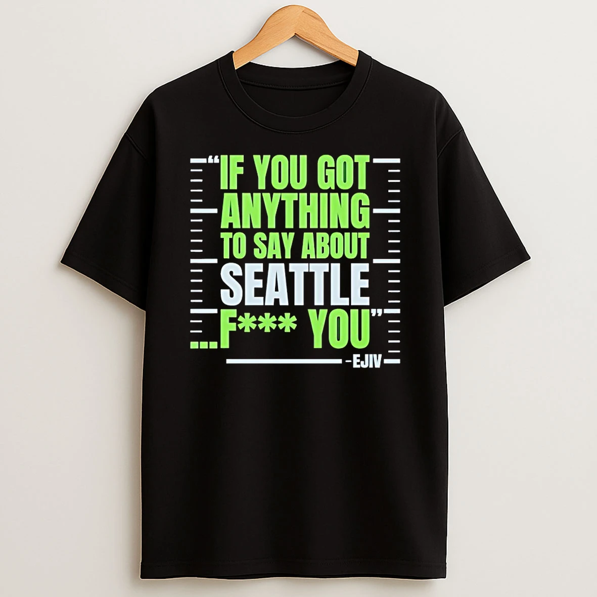 If You Got Anything To Say About Seattle Seahawks Fuck You Ejiv Shirts