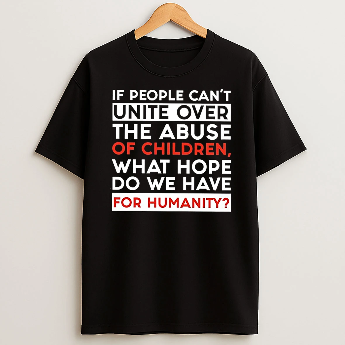 If People Cant Unite Over The Abuse Of Children What Hope Do We Have For Humanity Shirts