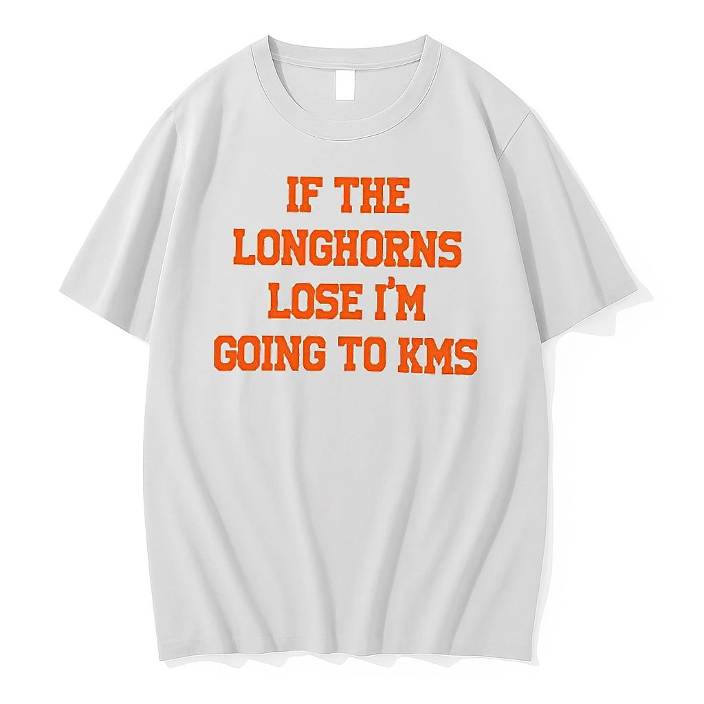 If The Longhorns Lose Im Going To Kms Woman Shirts