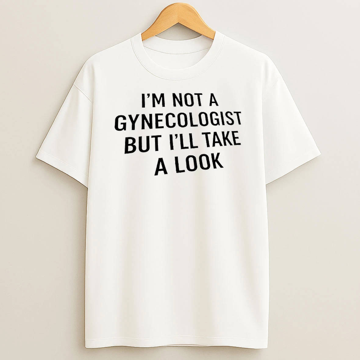Im Not A Gynecologist But Ill Take A Look Text Shirts