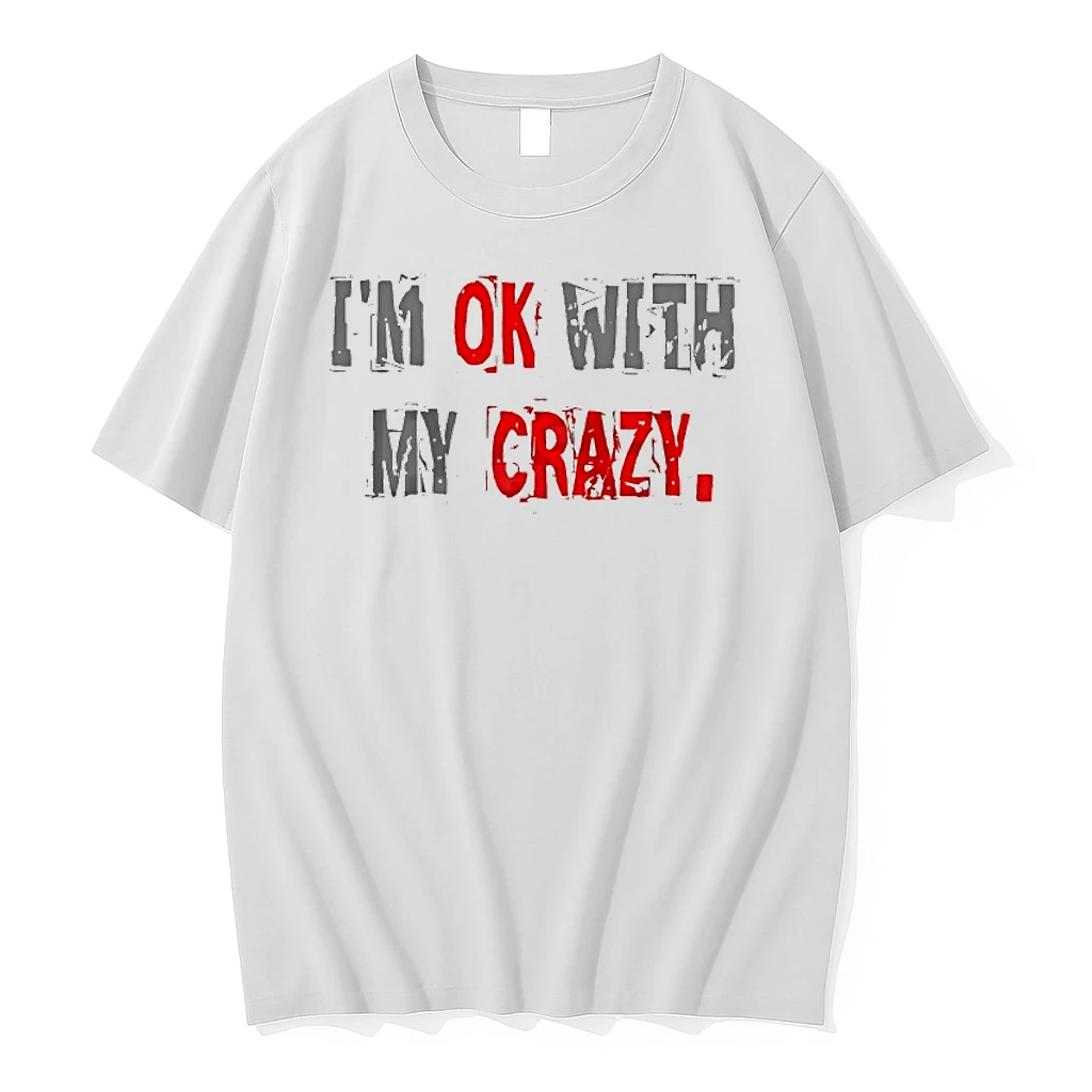 Im Ok With My Crazy Graphic Shirts