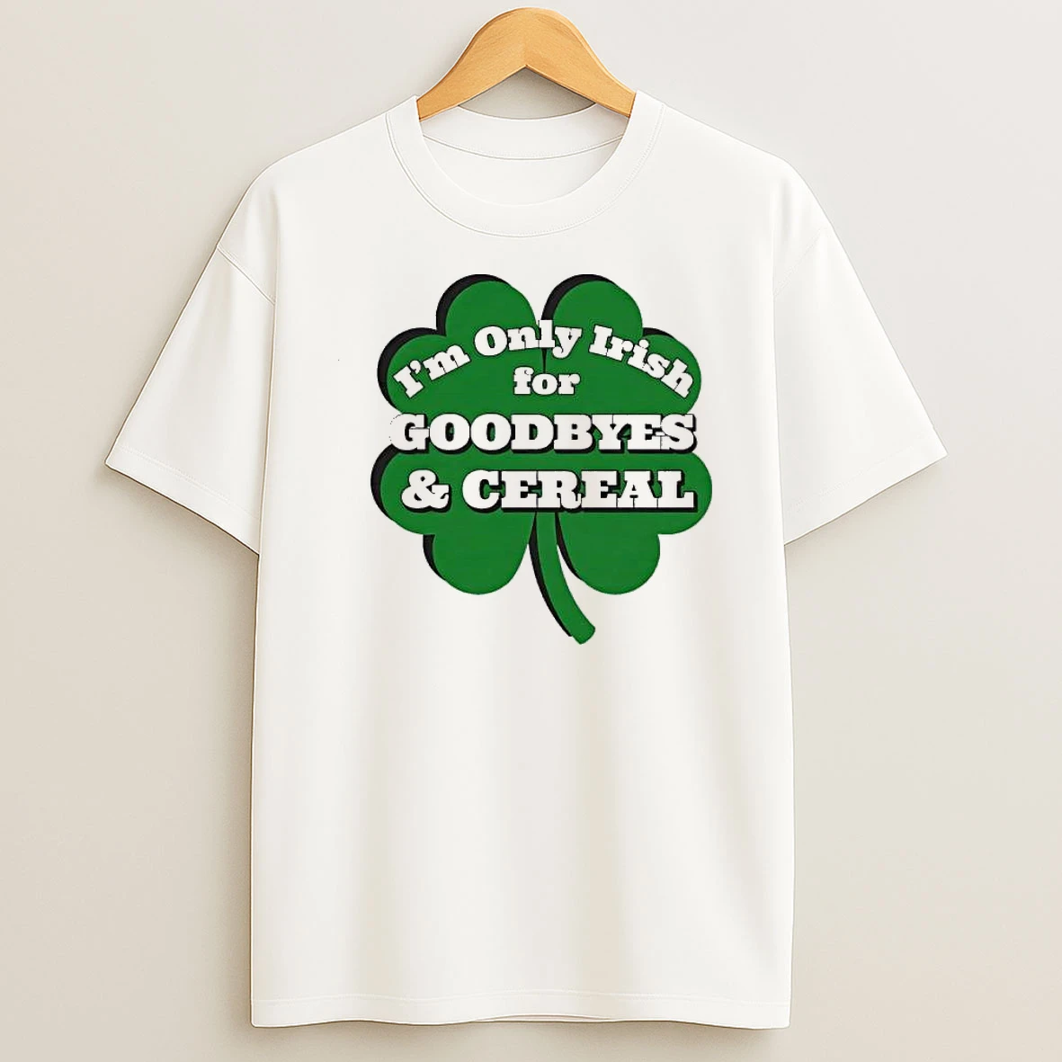 Im Only Irish For Goodbyes And Cereal Shamrock Shirts
