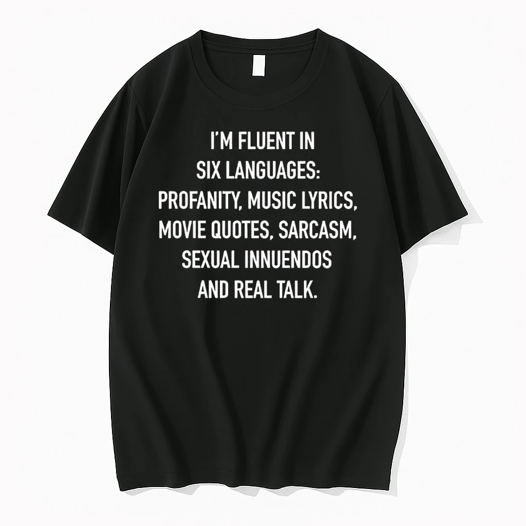Im Fluent In Six Languages Profanity Music Lyrics Movie Quotes Sarcasm Sexual Innuendos And Real Talk Shirts