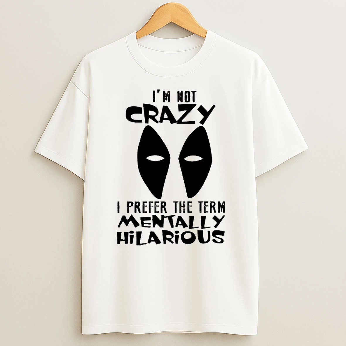 Im Not Crazy I Prefer The Term Mentally Hilarious Shirts