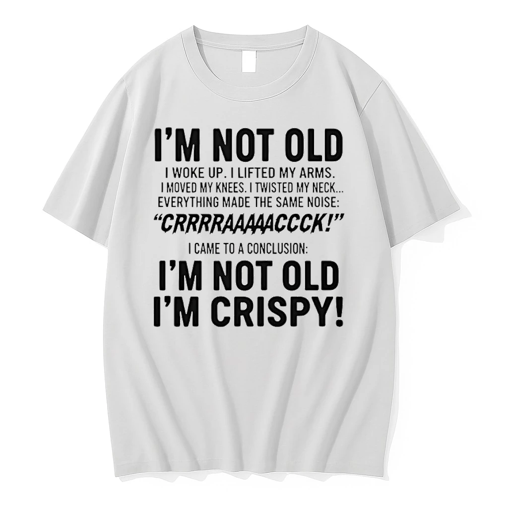 Im Not Old I Woke Up I Lifted My Arms I Moved My Knees I Twisted My Neck Everything Made The Same Noise Crack Shirts