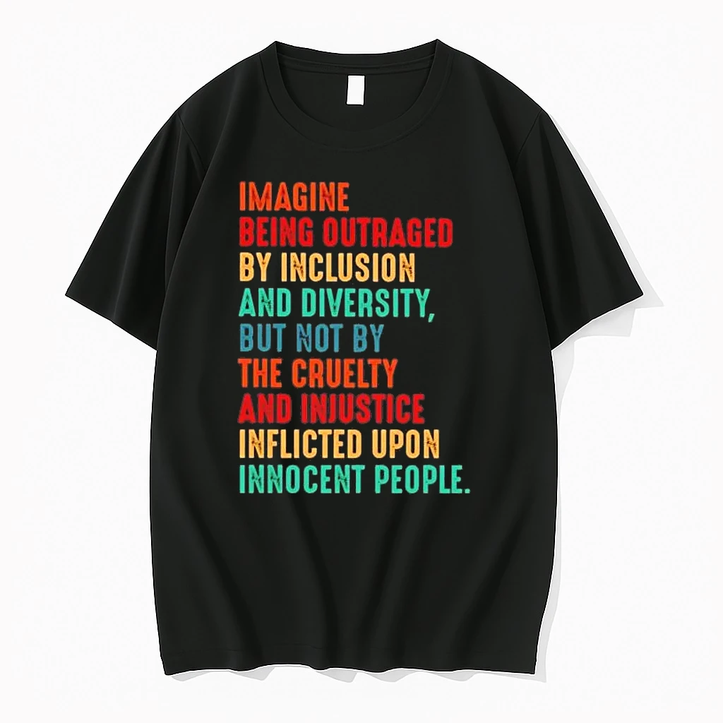 Imagine Being Outraged By Inclusion And Diversity But Not By The Cruelty Tee Shirts