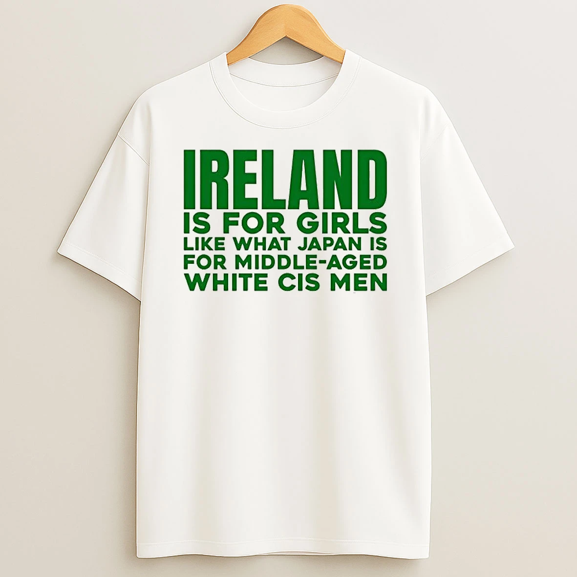 Ireland Is For Girls Like What Japan Is For Middle Aged White Cis Men Shirts