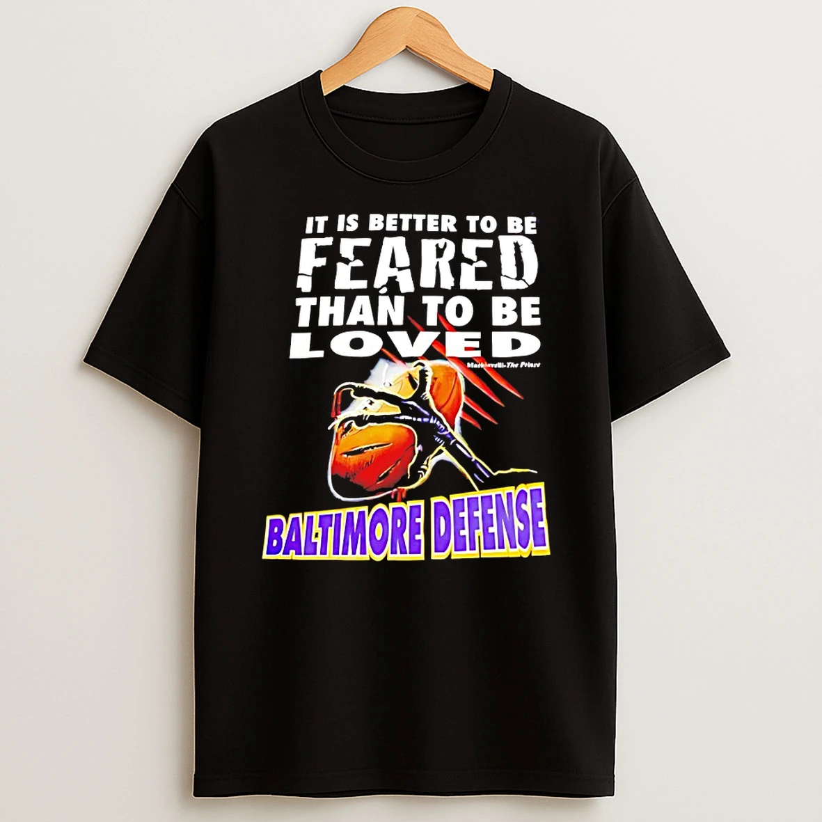 It Is Better To Be Feared Than To Be Loved Baltimore Defense Shirts