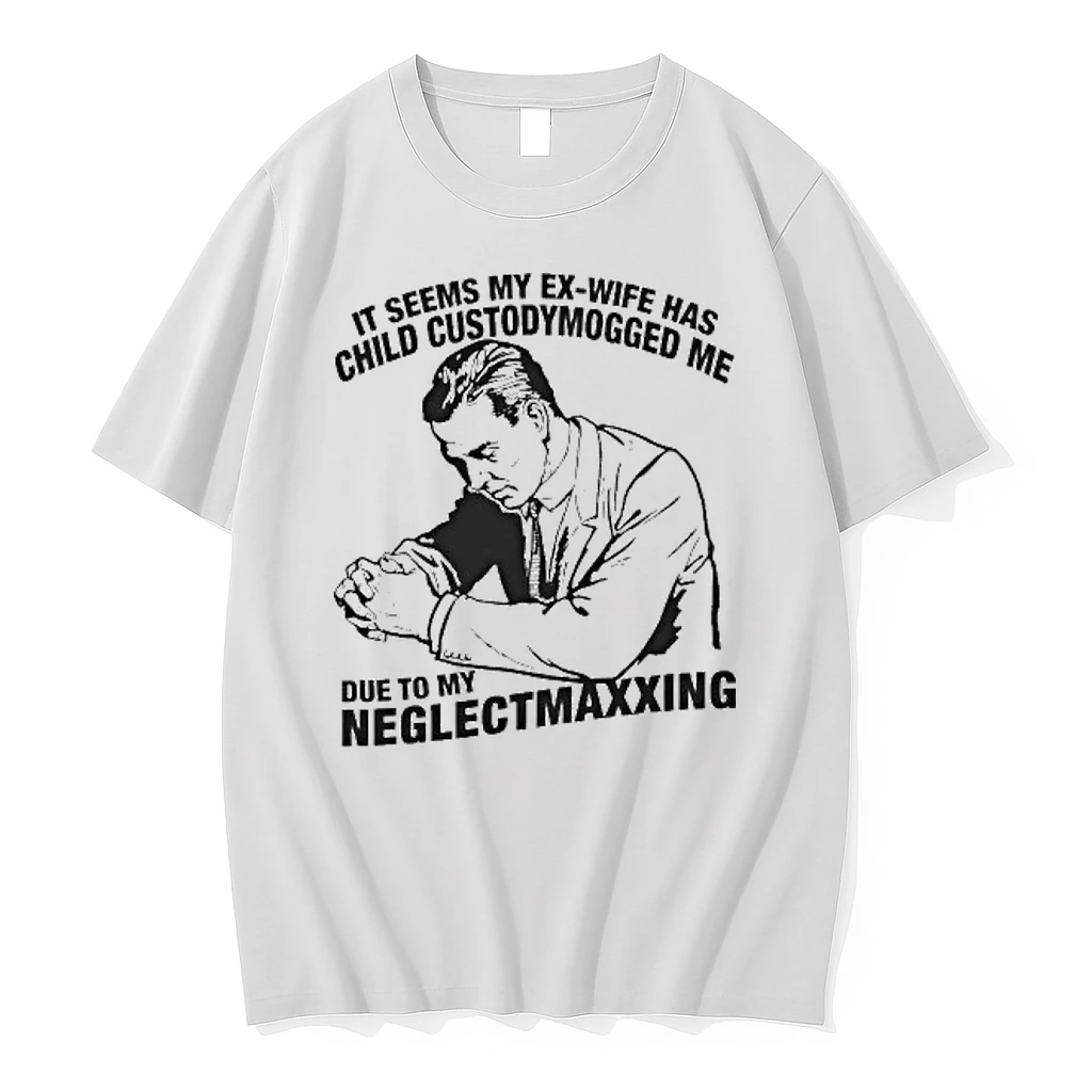 It Seems My Ex Wife Has Child Custody Mogged Me Due To My Neglect Maxxing Tour 2026 Shirts