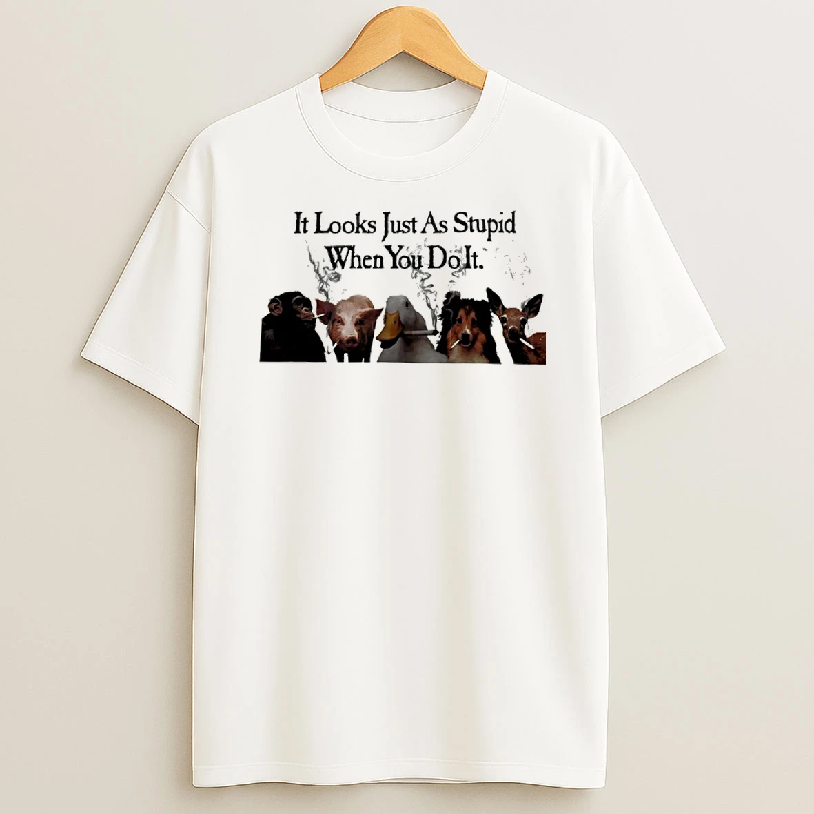 It Looks Just As Stupid When You Do It Anti Smoking Shirts