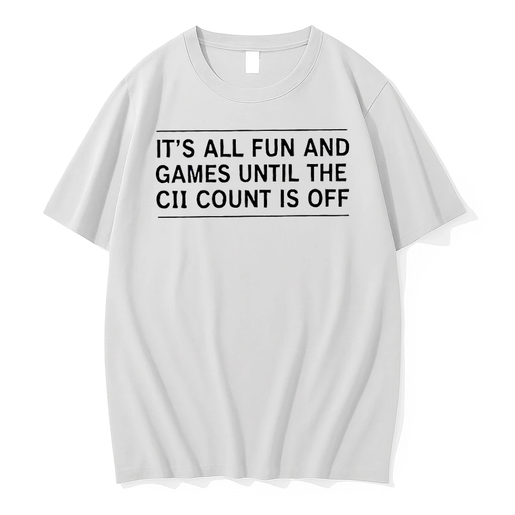 Its All Fun And Games Until The Cii Count Is Off Shirts