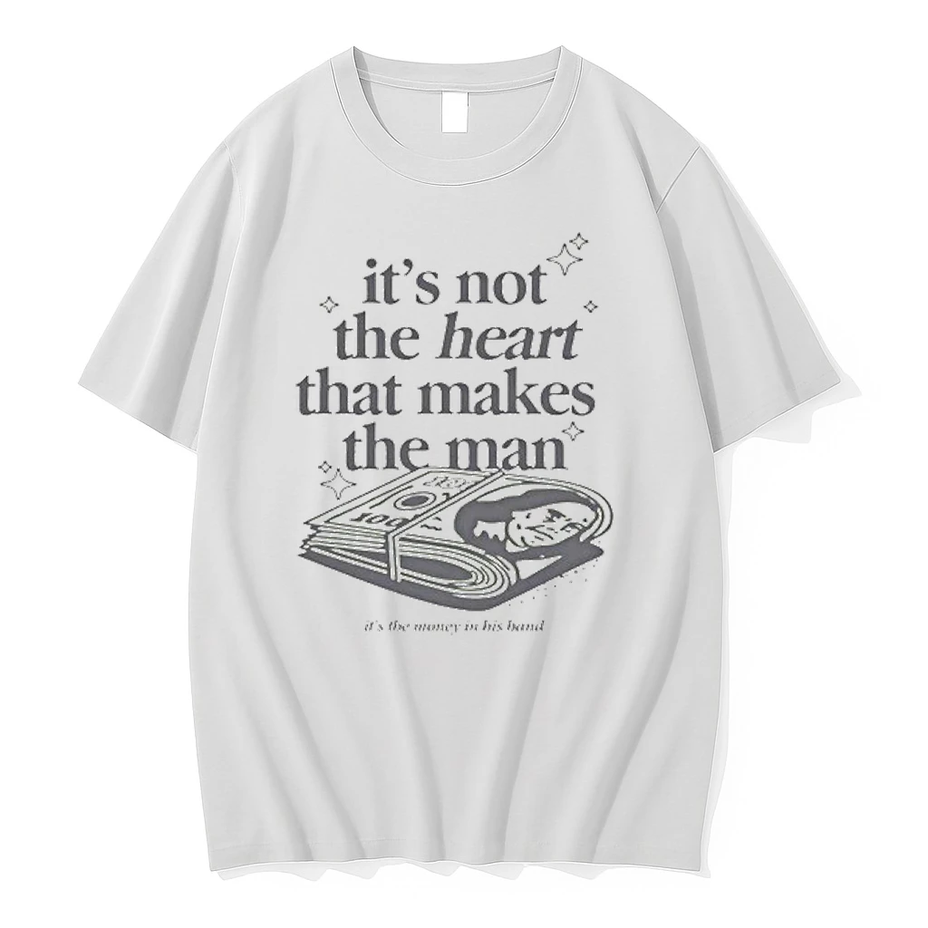 Its Not The Heart That Makes The Man Its The Money In His Band Shirts