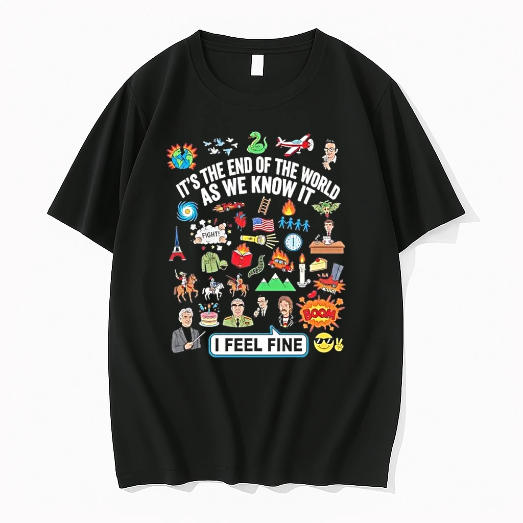 Its The End Of The World As We Know It I Feel Fine Shirts