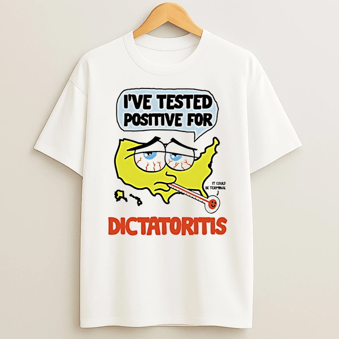Ive Tested Positive For Dictatoritis Shirts