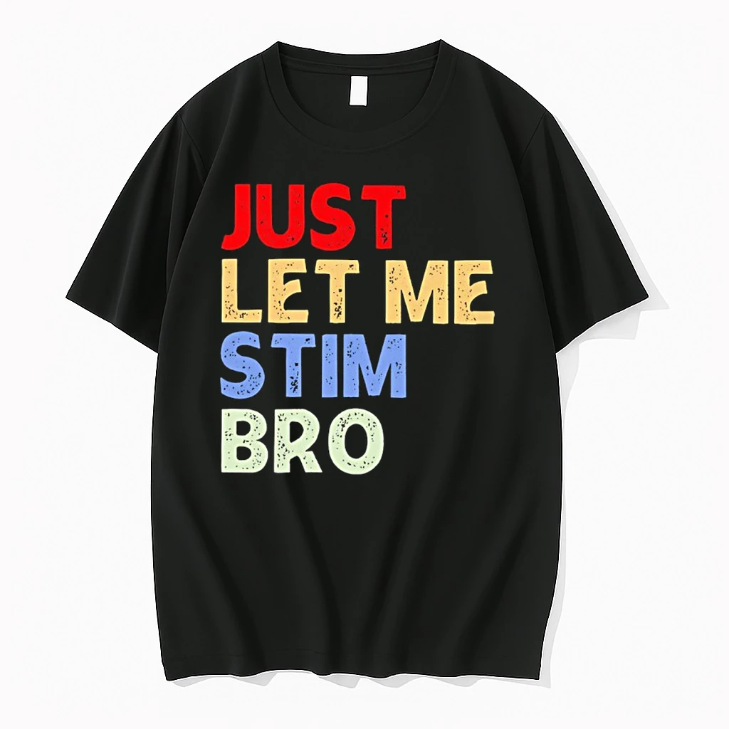 Just Let Me Stim Bro Shirts