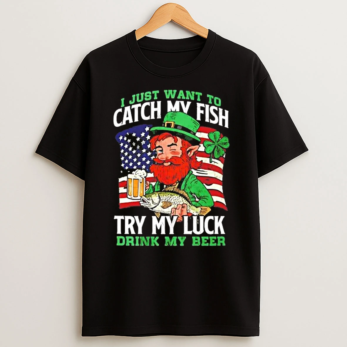 Leprechaun I Just Want To Catch My Fish Try My Luck Drink My Beer Shirts