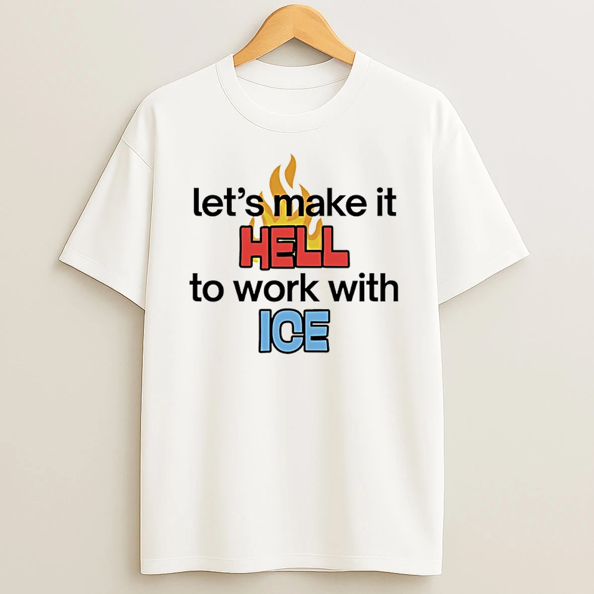 Lets Make It Hell To Work With Ice Shirts