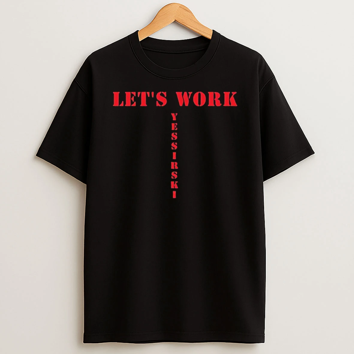 Lets Work Yessirski Shirts