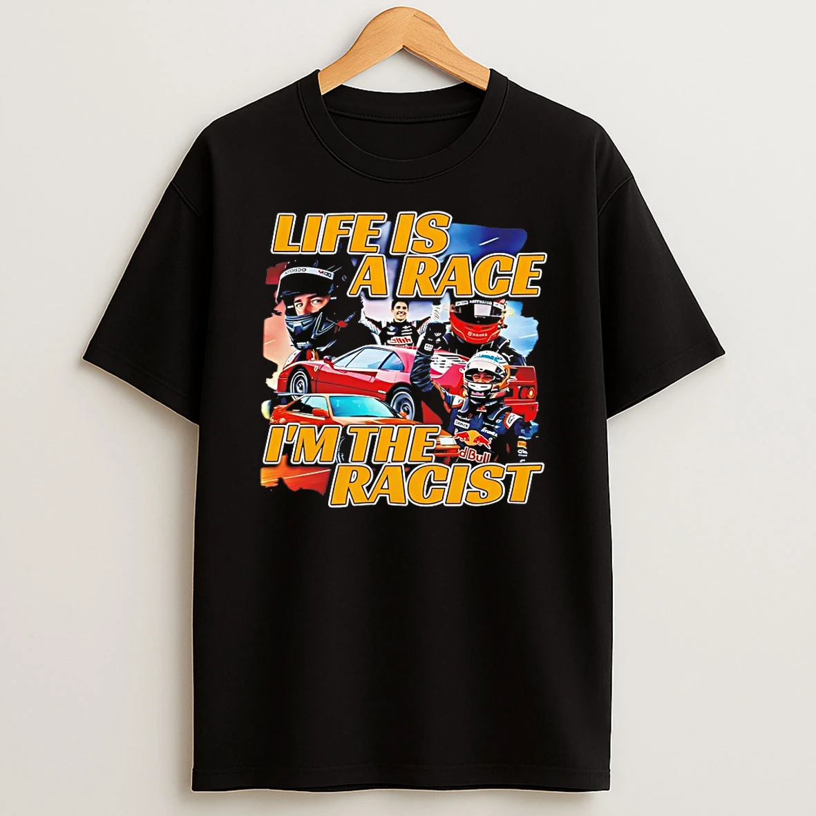 Life Is A Race Im The Racist Shirts