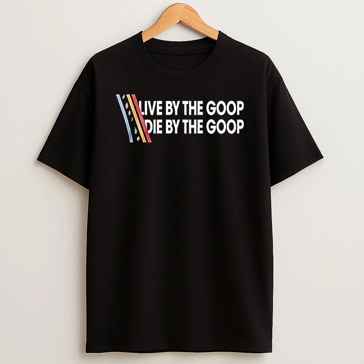 Live By The Goop Die By The Goop Woman Shirts