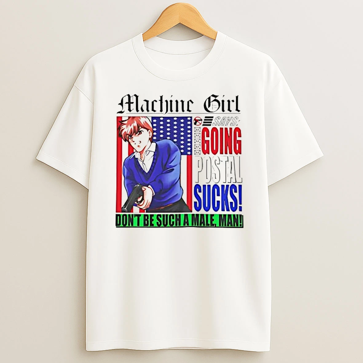Machine Girl Going Postal Sucks Dont Be Such A Male Man Shirts