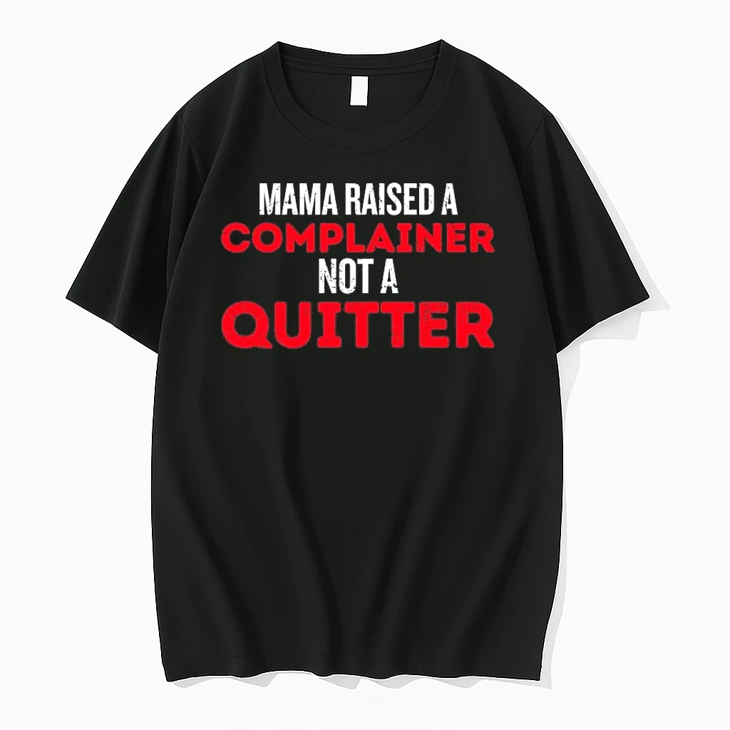 Mama Raised A Complainer Not A Quitter Tee Shirts