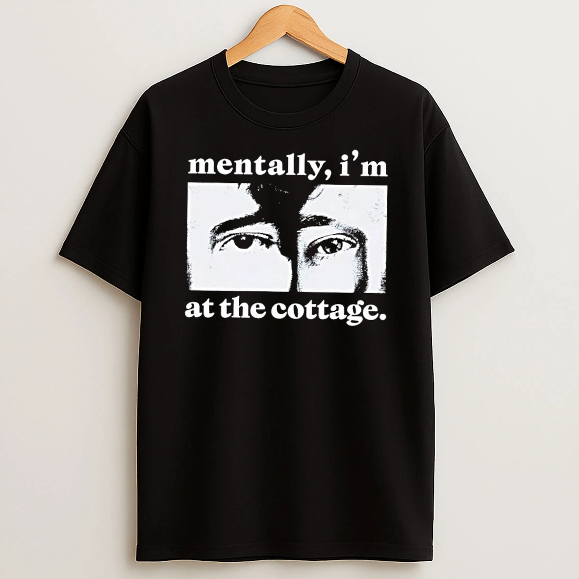 Mentally Im At The Cottage Close Up Eyes Shirts