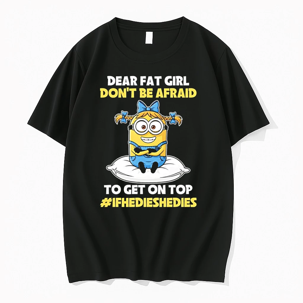 Minion Dear Fat Girl Dont Be Afraid To Get On Top Ifhedieshedies Shirts