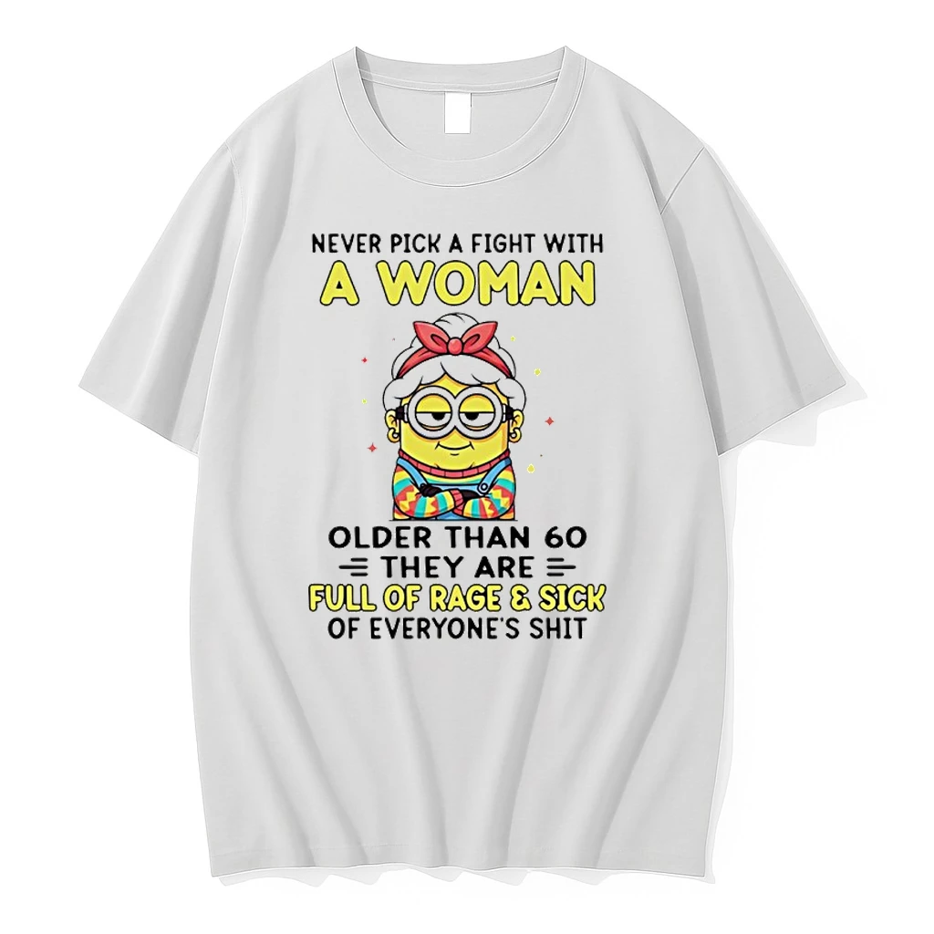 Minion Never Pick A Fight With A Woman Older Than 60 They Are Full Of Rage And Sick Of Everyones Shit Shirts