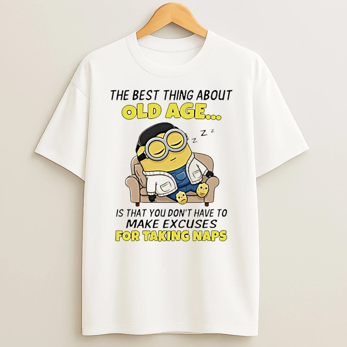 Minion The Best Thing About Old Age Is That You Dont Have To Make Excuses For Taking Naps Shirts
