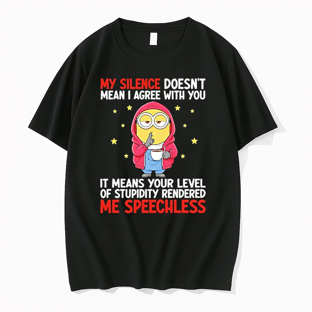 Minions My Silence Doesnt Mean I Agree With You It Means Your Level Of Stupidity Rendered Me Speechless Shirts