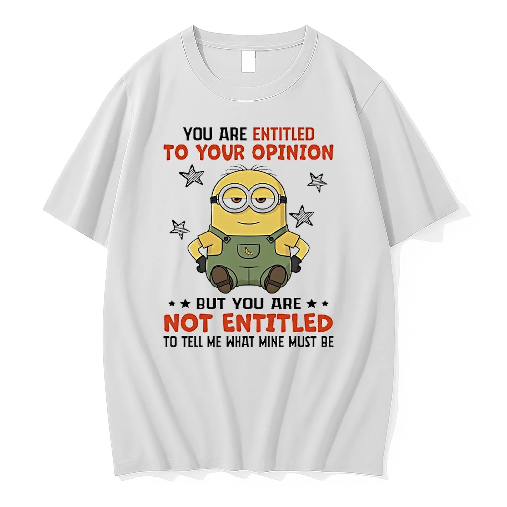 Minions You Entitled To Your Opinion But Youre Not Entitled To Tell Me What Mine Must Be Shirts