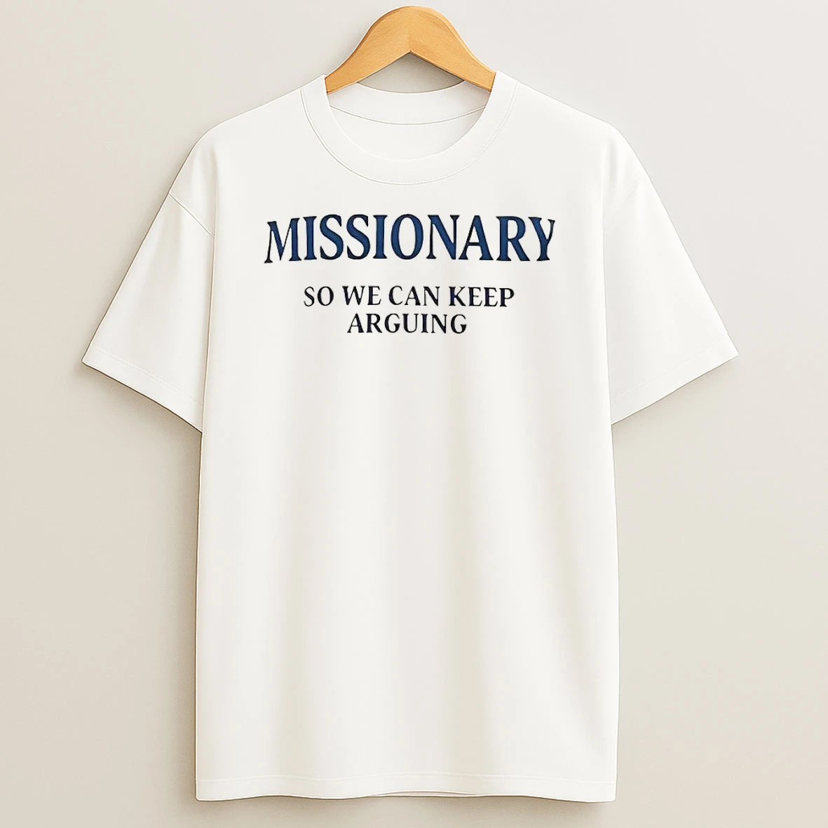 Missionary So We Can Keep Arguing Tee Shirts