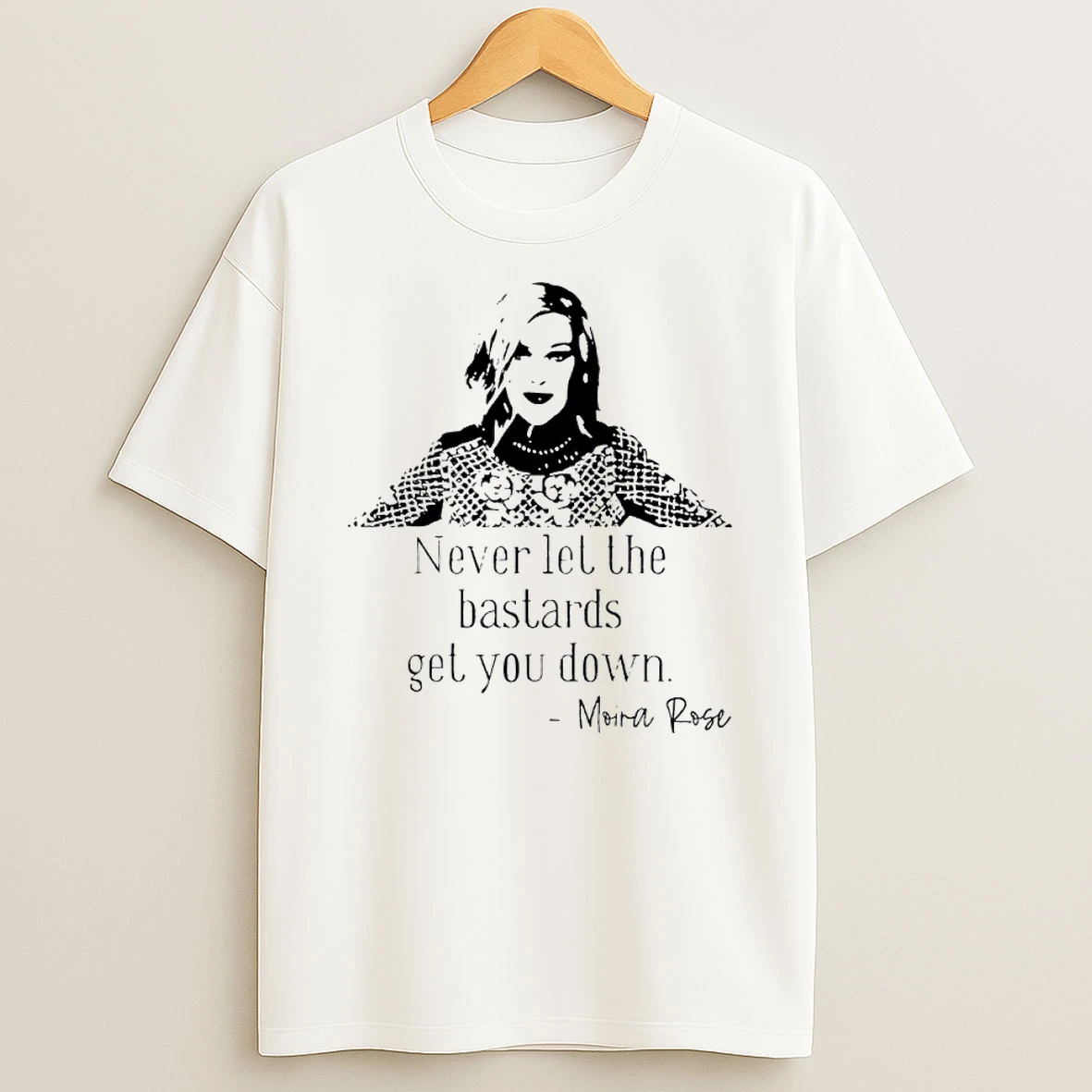 Moira Rose Never Let The Bastards Get You Down Shirts