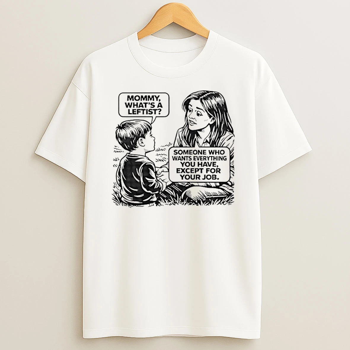 Mommy Whats A Leftist Someone Who Wants Everything You Have Shirts