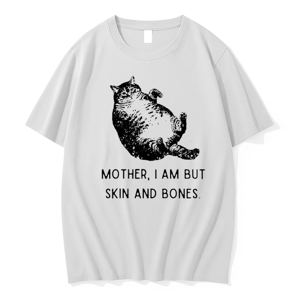 Mother I Am But Skin And Bones Fat Cat Shirts