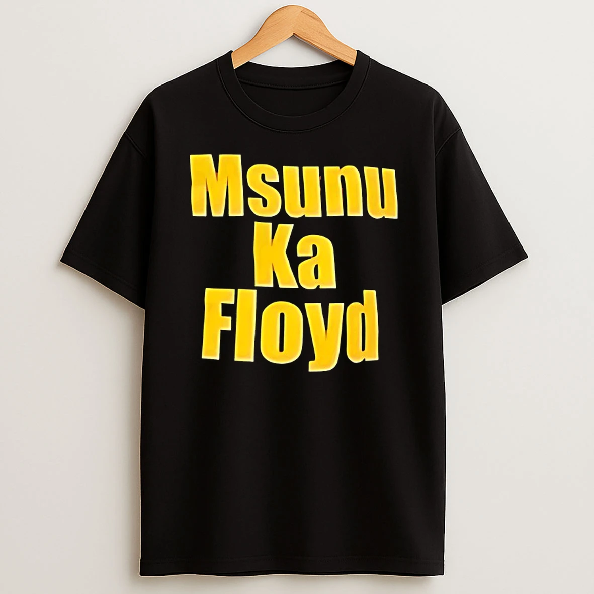 Msunu Ka Floyd Shirts