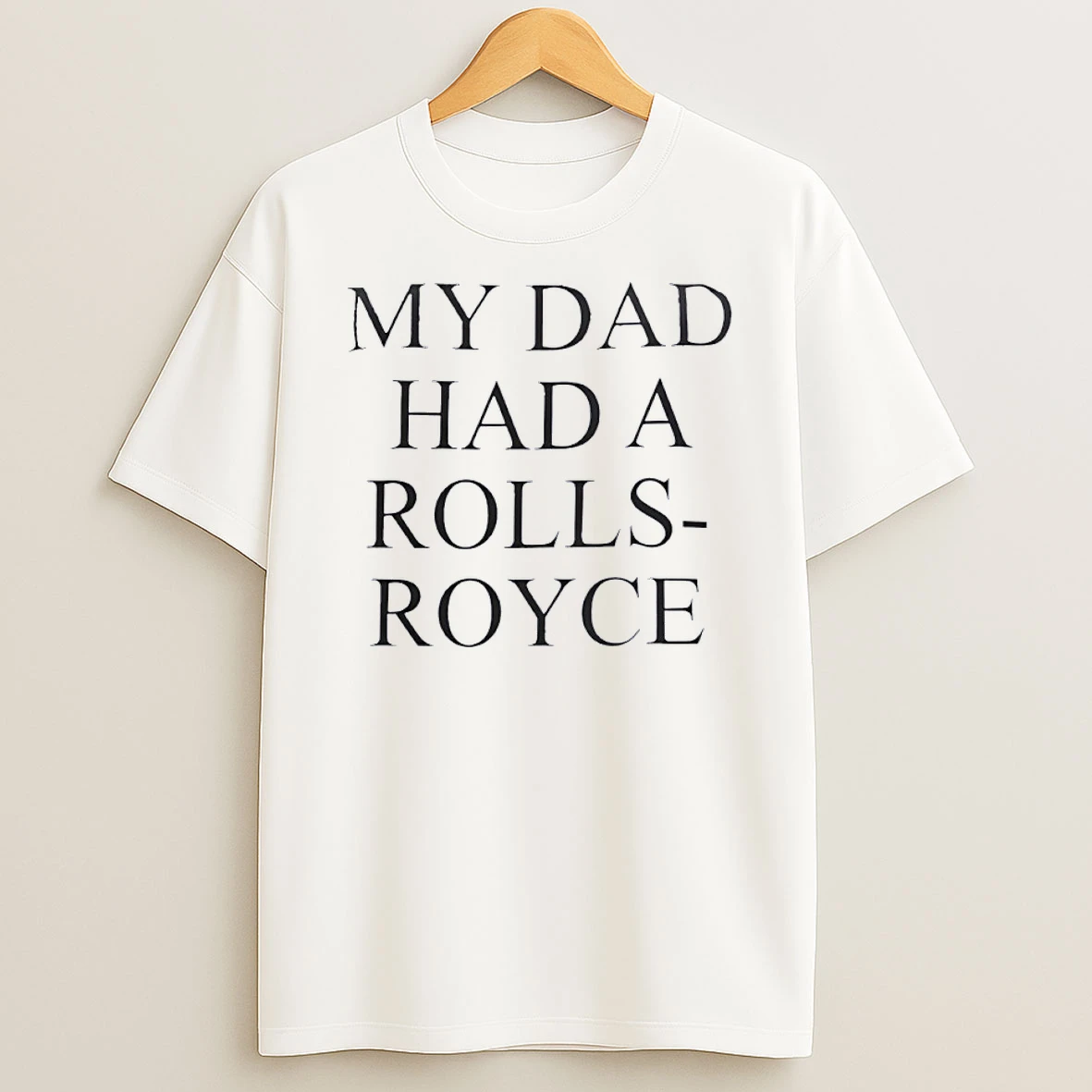 My Dad Had A Rolls Royce Shirts